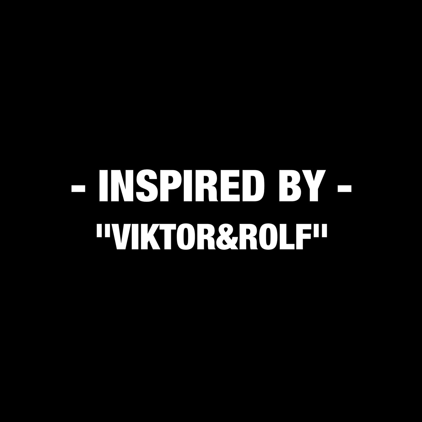 Inspired By Viktor&Rolf