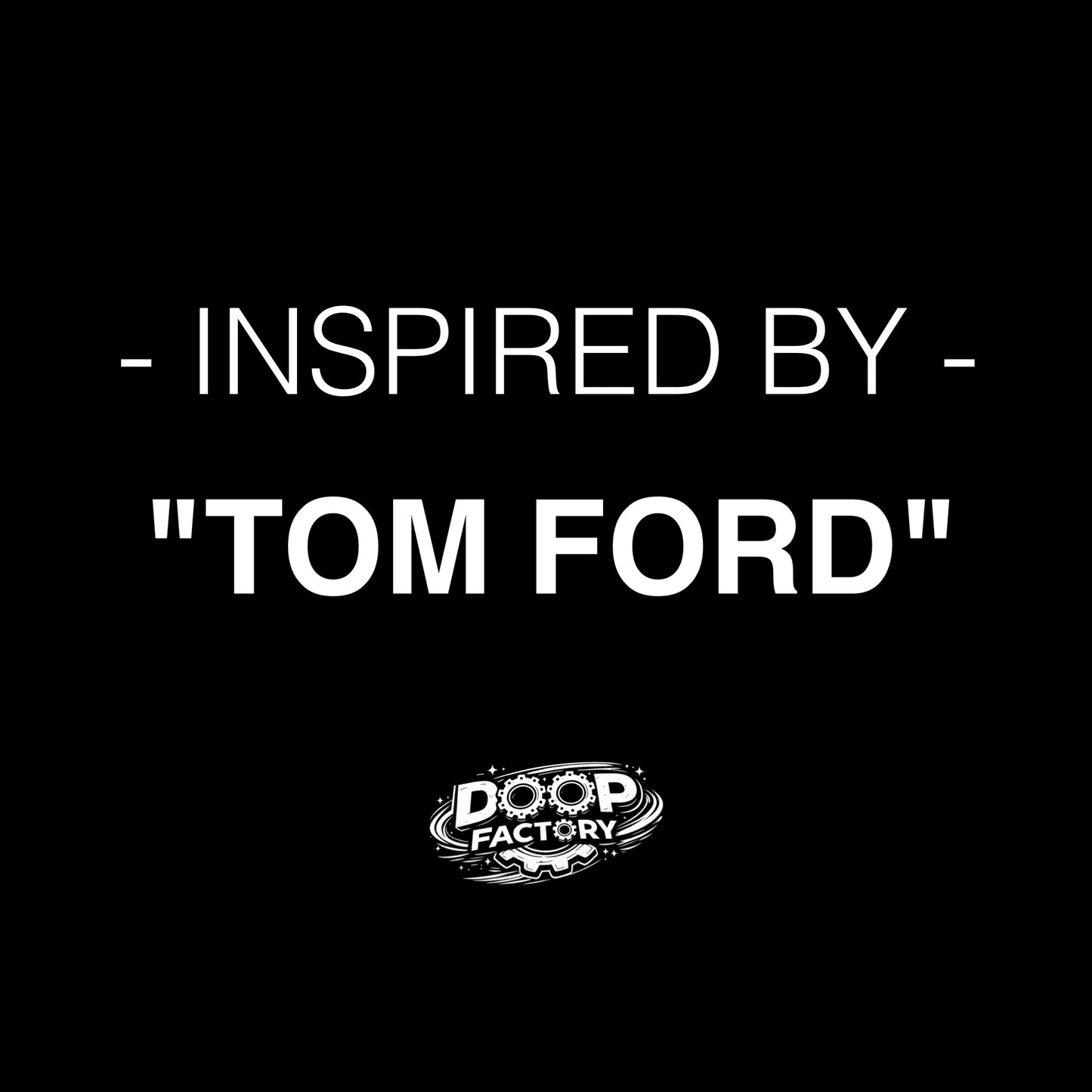 Inspired By "TOM FORD"